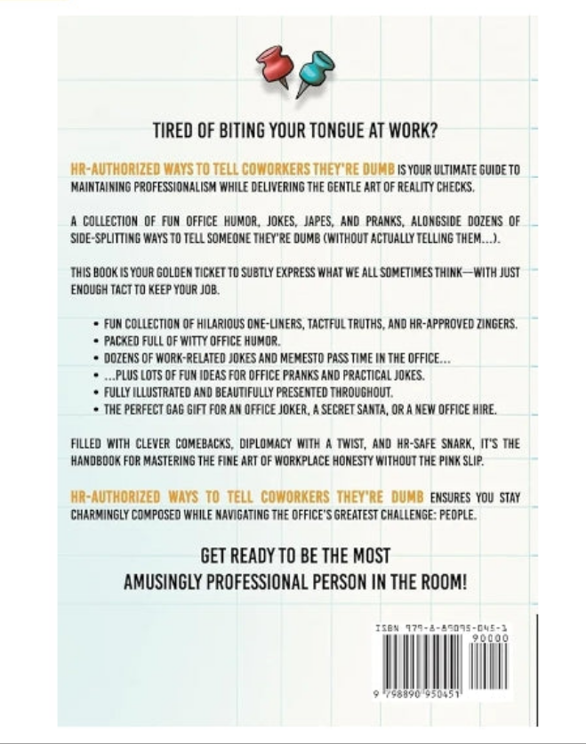 HR-Authorized Ways to Tell Coworkers They're Dumb: Packed with Witty Jokes, Humor And HR-Approved Office Pranks (Funny Gifts For Coworkers)
